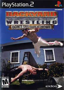 Backyard Wrestling Don’t Try This at home